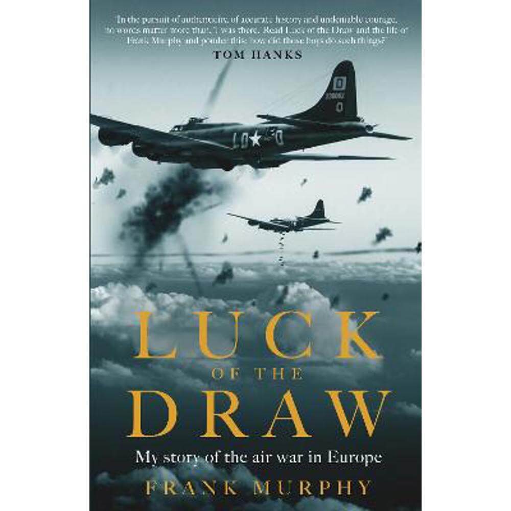 Luck of the Draw: My Story of the Air War in Europe - A NEW YORK TIMES BESTSELLER (Hardback) - Frank Murphy
